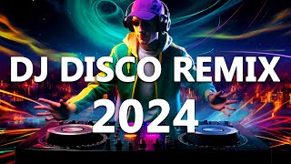 DJ DISCO REMIX 2024  Mashups amp Remixes of Popular Songs 2024  DJ Club Music Songs Remix Mix 2024 [upl. by Ambrogio]