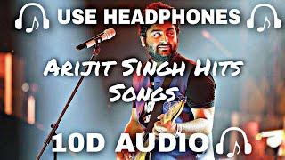 10D AUDIO Best of Arijit Singh 10D Songs Arijit Singh Hits Songs  Soft And Chill  10D SOUNDS [upl. by Nohtanhoj548]