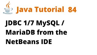 Java Tutorial 84  Java Database Connectivity JDBC 17 MySQL  MariaDB from the NetBeans IDE [upl. by Lorsung]