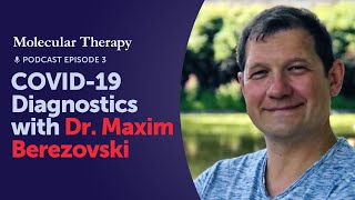 Molecular Therapy Podcast COVID19 Diagnostics with Dr Maxim Berezovski [upl. by Acined592]