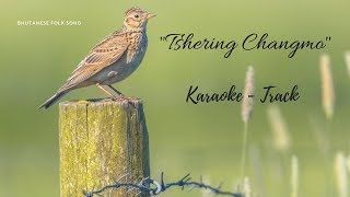 Bhutanese Song  quotTshering Changmoquot  Karaoke  Track [upl. by Kaltman]