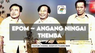 Epom  Angang Ningai Themba  ManipuriPhijangWari [upl. by Ahsikit981]