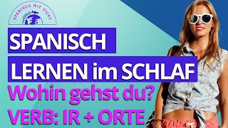 Spanisch lernen im Schlaf  Wohin gehst du Verb IR  Vokabeln  Spanisch für Anfänger [upl. by Leryt]