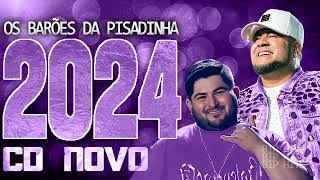 OS BARÕES DA PISADINHA 2024  CD NOVO 2024  REPERTÓRIO NOVO  MÚSICAS NOVAS [upl. by Oizirbaf]