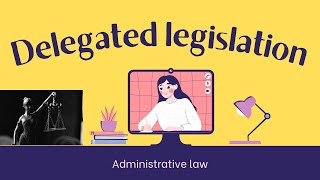 Delegated legislationAdministrative law notes Part 1 [upl. by Anujra986]