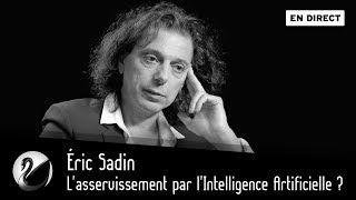 Éric Sadin  lasservissement par lIntelligence Artificielle  EN DIRECT [upl. by Ogires749]