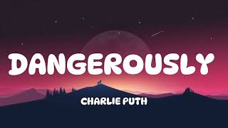 CHARLIE PUTH  DANGEROUSLY Lyrics [upl. by Elazaro142]