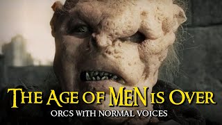 Orcs With Normal Voices  The Age of Men is Over [upl. by Akinaj921]