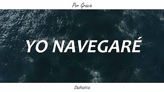 YO NAVEGARÉ  Dahaira Letra [upl. by Rofotsirk]