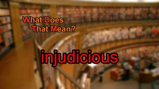 What does injudicious mean [upl. by Tanner778]