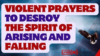 Violent Prayers To Destroy The Spirit Of Rising And Falling [upl. by Vanny]