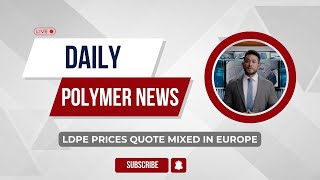 Polymer News Low Density Polyethylene Prices Quote Mixed In Europe ldpe polymerprices [upl. by Towrey]