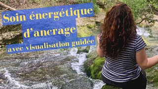 Soin energetique ancrage avec visualisation guidée [upl. by Enyluqcaj936]