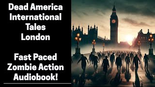 Dead America  London  International Tales Complete Zombie Audiobook [upl. by Abdel6]