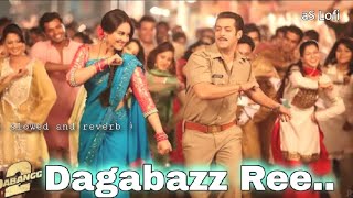 Dagabaaz Re slowed and reverb  Dabangg 2  Salman Khan Sonakshi Sinha [upl. by Ahsilyt509]