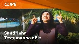 Sandrinha  Testemunha dEle  CLIPE OFICIAL [upl. by Kile]