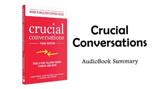 Crucial Conversations by Kerry Patterson Joseph Grenny Ron McMillan Al Switzler  Summary [upl. by Kerge965]