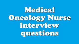 Medical Oncology Nurse interview questions [upl. by Zane446]