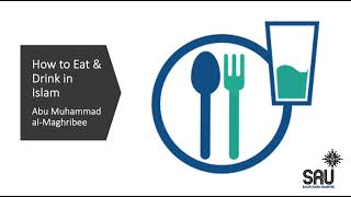 How to Eat amp Drink in Islam  Abu Muhammad alMaghribee [upl. by Hilliary]