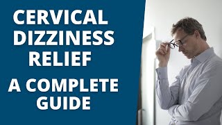 Cervicogenic Dizziness Relief A Complete GUIDE To a Dizzy Free Life [upl. by Notreve]