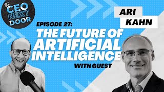 The Future of AI with Ari Kahn  The CEO Next Door Podcast [upl. by Rosol]