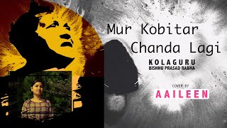 Mur Kobitar Chanda Lagi Cover  Aaileen  Kolaguru Bishnu Prasad Rabha [upl. by Palla]