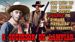 Mainha o Pistoleiros Sucessor de Lampião Histórias de pistoleiros e do rei do cangaço [upl. by Beatrix290]