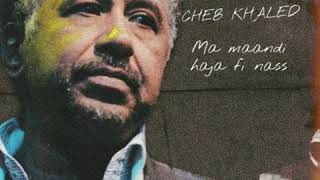 CHEB KHALED  MAANDI HAJA FI NASS [upl. by Dwaine]