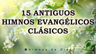 15 Antiguos Himnos Evangélicos Clásicos  Los Himnos Cristianos Nos Trae Paz A Nuestro Corazón [upl. by Hutchins]