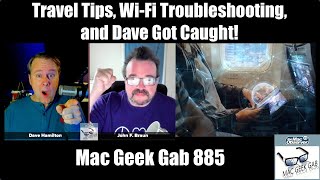 Travel Tips WiFi Troubleshooting and Dave Got Caught — Mac Geek Gab 885 [upl. by Hillier948]