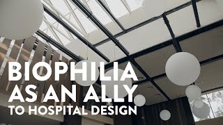 Biophilia As An Ally To Hospital Design [upl. by Atteoj]