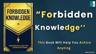 Forbidden Knowledge This Book Will Help You Achieve Anything Audiobook [upl. by Anaj]