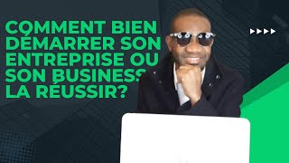 COMMENT BIEN DEMARRER SON ENTREPRISE OU SON BUSINESS ET LA REUSSIR [upl. by Skurnik564]