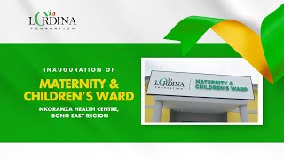 WATCH LIVE  Inauguration of the Lordina Foundation Maternity amp Children’s Ward  Nkoranza Health… [upl. by Ordnasil]