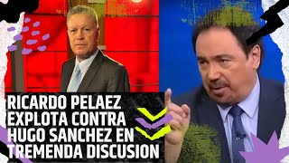 RICARDO PELAEZ ESTALLA CONTRA HUGO SANCHEZ EN TREMENDA DISCUSION [upl. by Nylzor716]