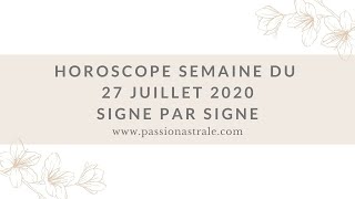 Horoscope Semaine du 27 Juillet 2020 Signe par Signe [upl. by Areek]