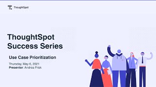 ThoughtSpot Success Series 3  Use Case Prioritization [upl. by Bliss]