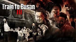 Train to Busan 3 2025 Movie  Gong Yoo  Ma Dongseok  Jung Yumi  Review And Facts [upl. by Murielle760]