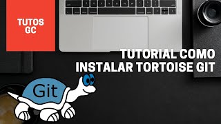 ✅✅ Tutorial Como instalar Tortoise GIT 🐢🐢 [upl. by Gorrian]