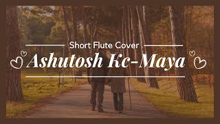 Maya  Ashutosh KC  Short Flute Cover flute music [upl. by Elleneg337]