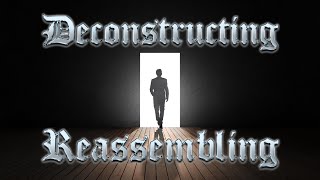 Deconstructing vs Reassembling [upl. by Lyndy451]