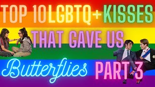 Top 10 LGBTQ Kisses That Gave Us Butterflies Part 3 [upl. by Eimmak]