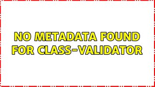 No metadata found for classvalidator 3 Solutions [upl. by Fey]