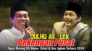 KH ANWAR ZAHID DAN GUS IQDAM TERBARU 2024 ABAH ANZA QULHU AE LEK DEKENGAN PUSAT STnyel [upl. by Nylekoorb]