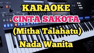 Mitha Talahatu  CINTA SAKOTA  Karaoke Nada Wanita [upl. by Dympha293]