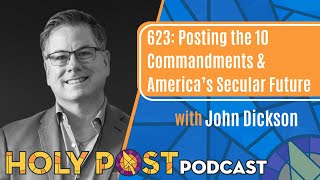 623 Posting the 10 Commandments amp America’s Secular Future with John Dickson [upl. by Sicnarf]