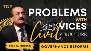 Governance reforms l Podcast 3 l Problems with Civil Services Structure l ft Syed Tahir Hijazi [upl. by Oirevas]