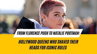 Florence Pugh to Natalie Portman Hollywood Queens Who Shaved Their Heads for Iconic Roles [upl. by Tsui]