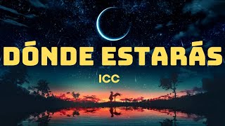 Dónde Estarás  ICC LetraLyrics [upl. by Maharba]