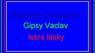 Rostipen a Gipsy Vaclav Iskra lasky [upl. by Llieno]